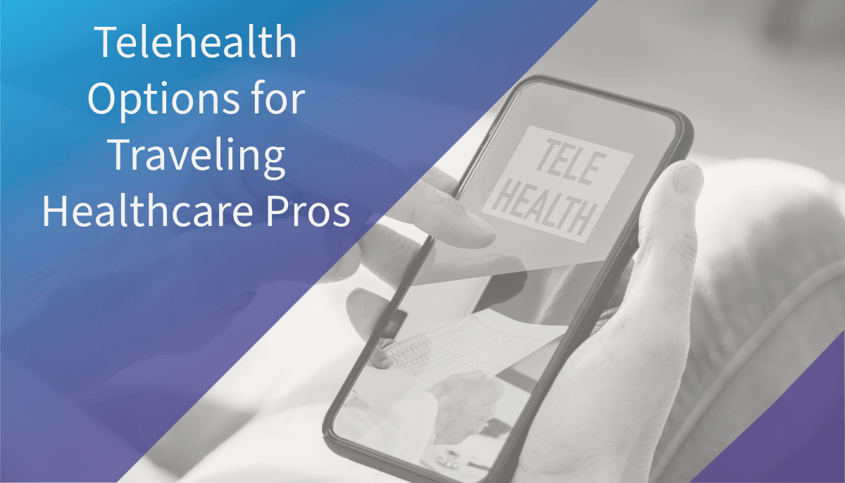 Telehealth Options for Traveling Healthcare Pros