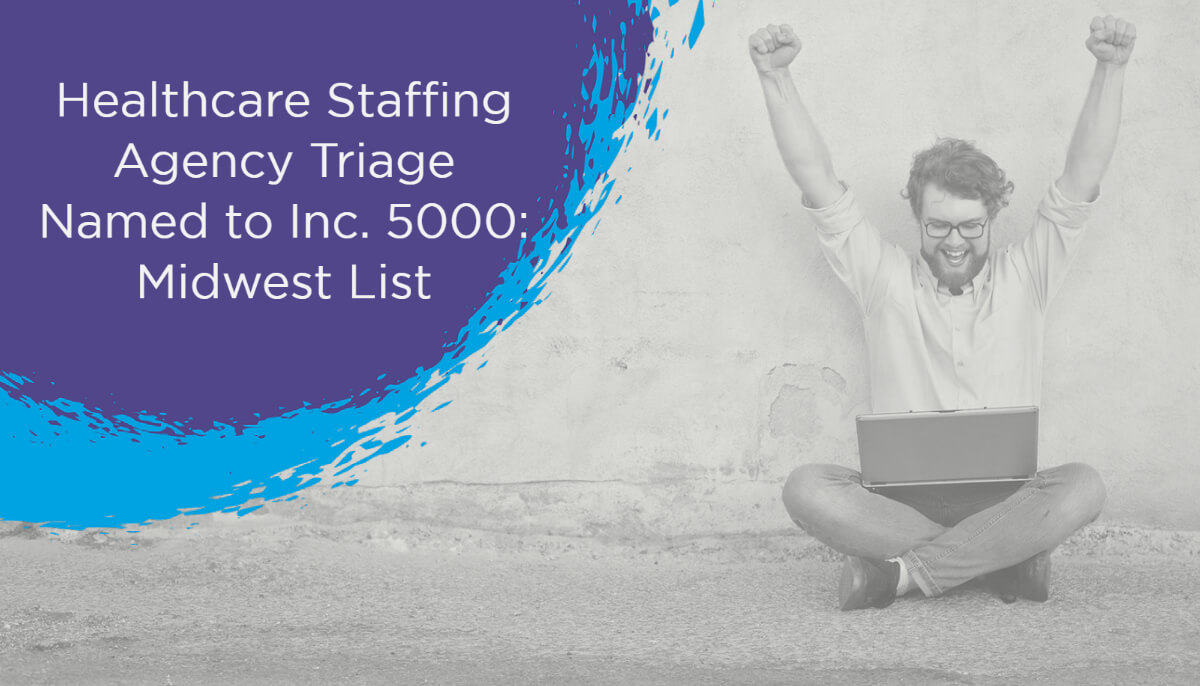 Healthcare Staffing Agency Triage Named to Inc. 5000: Midwest List