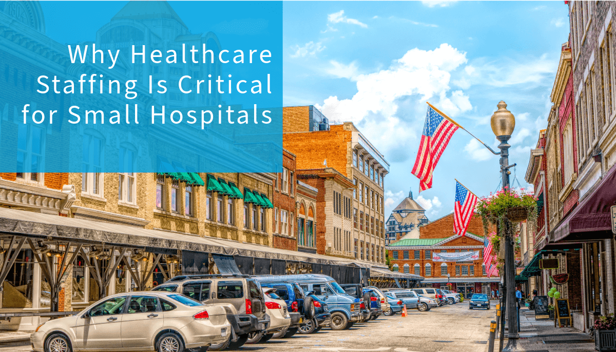 Why Healthcare Staffing Is Critical for Small Hospitals