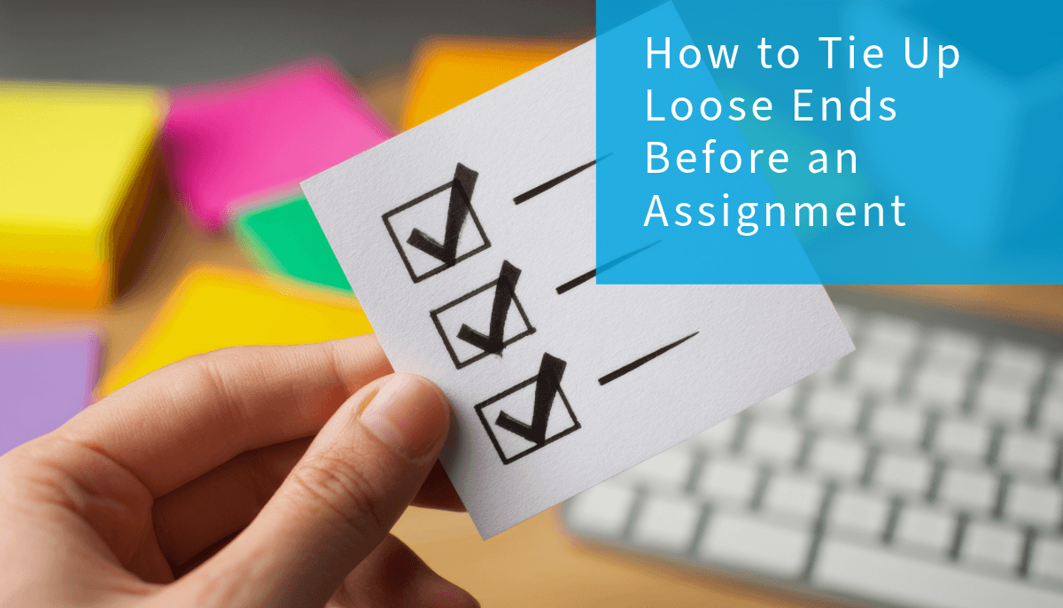 How to Tie Up Loose Ends Before an Assignment