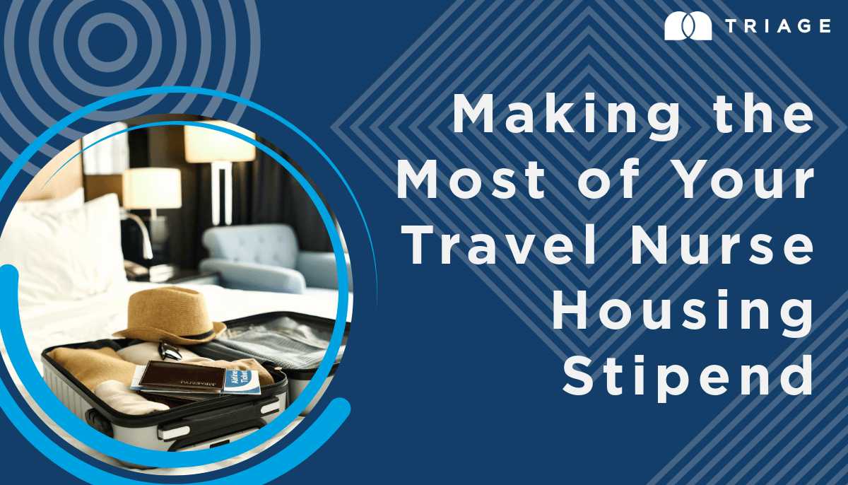 Making the Most of Your Travel Nurse Housing Stipend